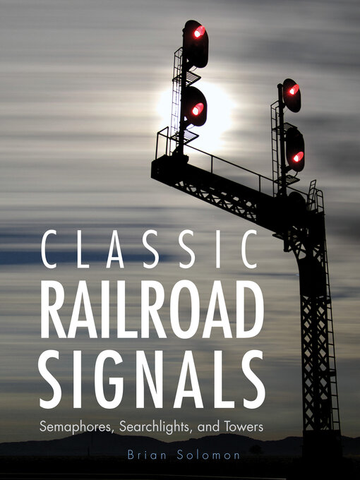 Title details for Classic Railroad Signals by Brian Solomon - Available